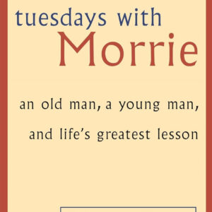 Tuesdays with Morrie, by Mitch Albom